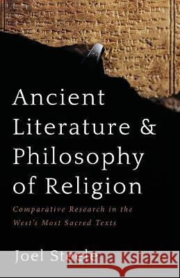 Ancient Literature and Philosophy of Religion Joel Steele 9781666735697 Wipf & Stock Publishers