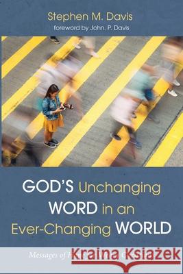 God's Unchanging Word in an Ever-Changing World Stephen M. Davis John P. Davis 9781666735758 Wipf & Stock Publishers