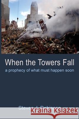 When the Towers Fall Steven J. Robinson 9781666735772 Resource Publications (CA)