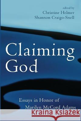Claiming God Christine Helmer, Shannon Craigo-Snell 9781666735888 Pickwick Publications