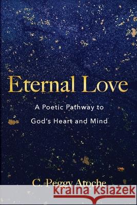 Eternal Love C Peggy Atoche 9781666736151 Resource Publications (CA)