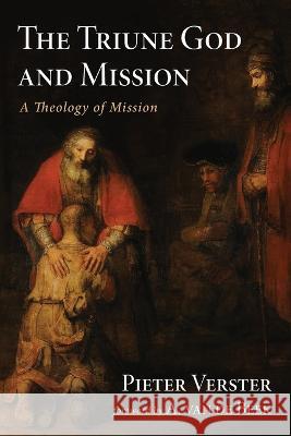 The Triune God and Mission Pieter Verster, A Van De Beek 9781666736250 Wipf & Stock Publishers