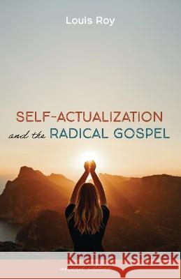 Self-Actualization and the Radical Gospel Roy, Louis 9781666736274