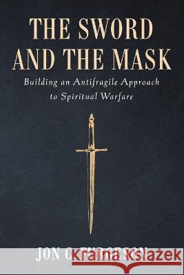 The Sword and the Mask Jon C Furgeson 9781666736526 Wipf & Stock Publishers