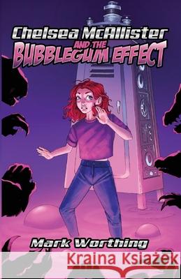 Chelsea McAllister and the Bubblegum Effect Mark Worthing 9781666736694