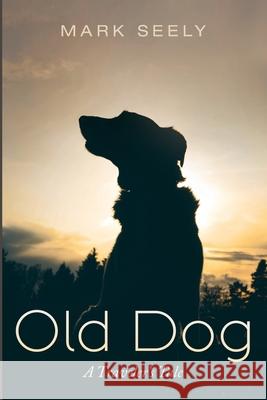 Old Dog Mark Seely 9781666736922 Resource Publications (CA)