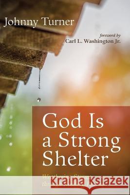 God Is a Strong Shelter Johnny Turner, Carl L Washington, Jr 9781666736946 Wipf & Stock Publishers