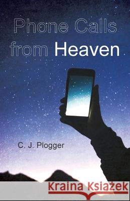 Phone Calls from Heaven C J Plogger 9781666736984 Resource Publications (CA)
