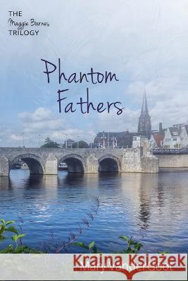 Phantom Fathers: The Maggie Barnes Trilogy Mary Vandergoot 9781666737035 Resource Publications (CA)