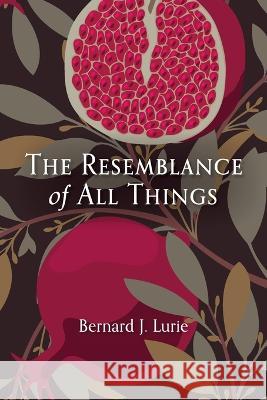 The Resemblance of All Things Bernard J Lurie, Fred Lurie 9781666737455 Resource Publications (CA)