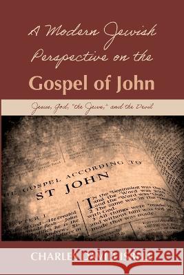 A Modern Jewish Perspective on the Gospel of John Charles David Isbell 9781666737509 Resource Publications (CA)