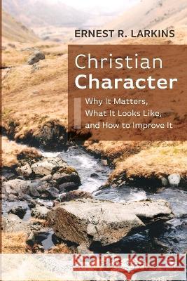 Christian Character Ernest R. Larkins 9781666737523 Resource Publications (CA)