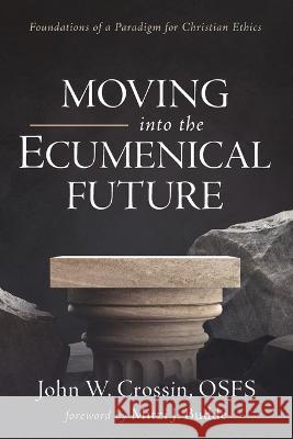 Moving into the Ecumenical Future John W. Osfs Crossin Mitzi J. Budde 9781666737530 Pickwick Publications