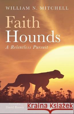 Faith Hounds William N. Mitchell David Brown Amanda Weems 9781666737639 Resource Publications (CA)