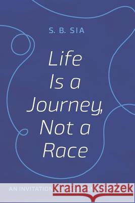 Life Is a Journey, Not a Race S. B. Sia 9781666737714 Resource Publications (CA)