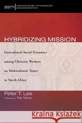 Hybridizing Mission Peter T Lee Tite Tienou  9781666737745 Pickwick Publications
