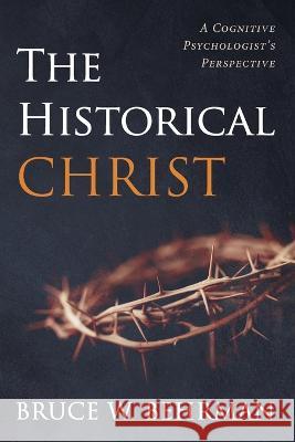 The Historical Christ Bruce W. Behrman 9781666737844 Resource Publications (CA)