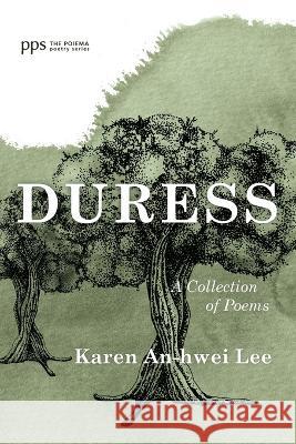 Duress Karen An-Hwei Lee 9781666737882 Cascade Books