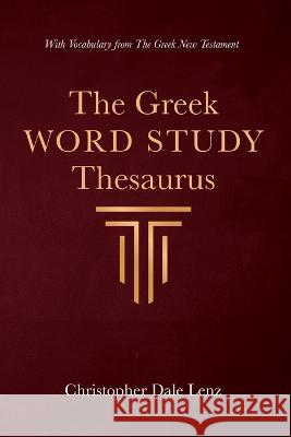 The Greek Word Study Thesaurus Christopher Dale Lenz 9781666737912 Wipf & Stock Publishers