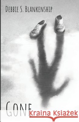Gone . . . Debbie S Blankenship 9781666738179
