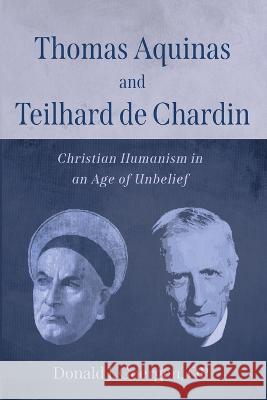 Thomas Aquinas and Teilhard de Chardin Goergen, Donald J. Op 9781666738490 Pickwick Publications