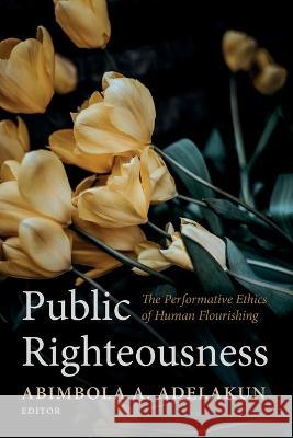 Public Righteousness Abimbola A Adelakun   9781666738544 Pickwick Publications