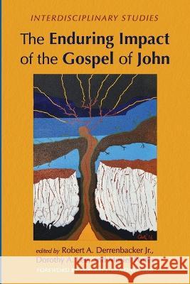 The Enduring Impact of the Gospel of John Robert A., Jr. Derrenbacker Dorothy A. Lee Muriel Porter 9781666738698 Wipf & Stock Publishers