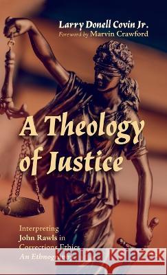 A Theology of Justice Larry Donell Covin, Jr, Marvin Crawford 9781666738827