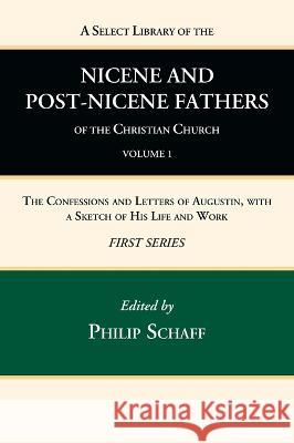 A Select Library of the Nicene and Post-Nicene Fathers of the Christian Church, First Series, Volume 1 Philip Schaff 9781666739022