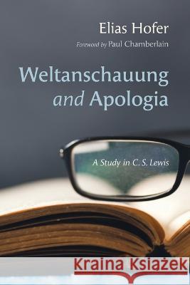 Weltanschauung and Apologia Hofer, Elias 9781666739527 Wipf & Stock Publishers