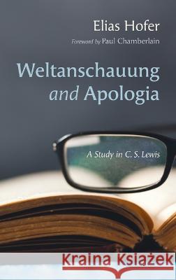 Weltanschauung and Apologia Elias Hofer Paul Chamberlain 9781666739534