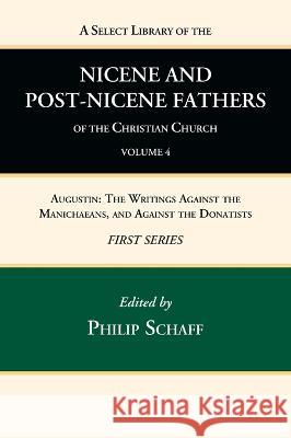 A Select Library of the Nicene and Post-Nicene Fathers of the Christian Church, First Series, Volume 4 Philip Schaff 9781666739596 Wipf & Stock Publishers