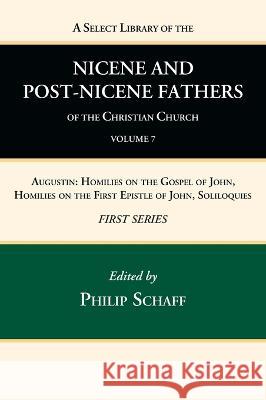 A Select Library of the Nicene and Post-Nicene Fathers of the Christian Church, First Series, Volume 7 Philip Schaff 9781666739718