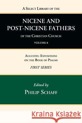 A Select Library of the Nicene and Post-Nicene Fathers of the Christian Church, First Series, Volume 8 Philip Schaff 9781666739749 Wipf & Stock Publishers