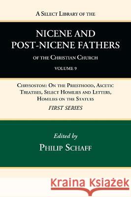 A Select Library of the Nicene and Post-Nicene Fathers of the Christian Church, First Series, Volume 9 Philip Schaff 9781666739770 Wipf & Stock Publishers