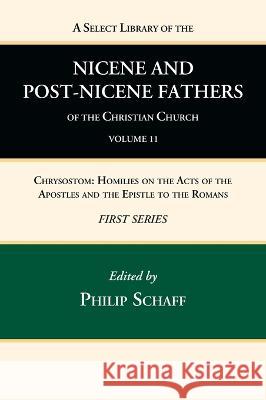 A Select Library of the Nicene and Post-Nicene Fathers of the Christian Church, First Series, Volume 11 Philip Schaff 9781666739831 Wipf & Stock Publishers