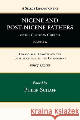A Select Library of the Nicene and Post-Nicene Fathers of the Christian Church, First Series, Volume 12 Philip Schaff 9781666739862 Wipf & Stock Publishers