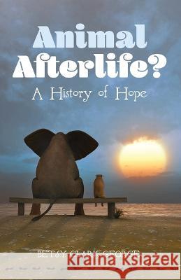 Animal Afterlife? Betsy Clark George 9781666740097 Wipf & Stock Publishers