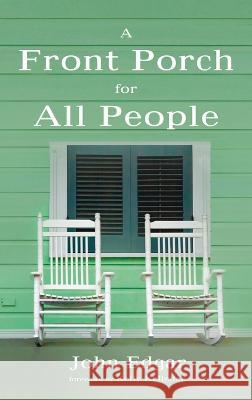 A Front Porch for All People John W. Edgar Kelly Kelleher 9781666740769
