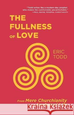 The Fullness of Love Eric Todd 9781666740967 Resource Publications (CA)