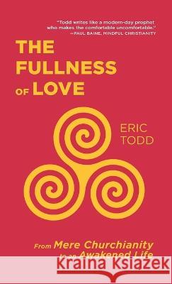 The Fullness of Love Eric Todd 9781666740974 Resource Publications (CA)