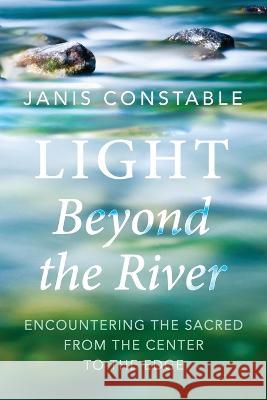 Light Beyond the River Janis Constable 9781666741261 Resource Publications (CA)