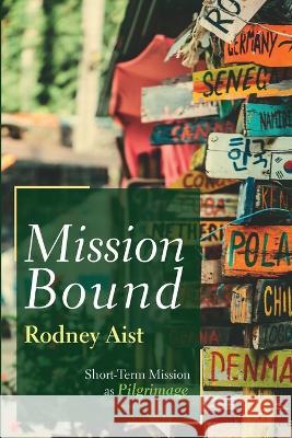 Mission Bound Rodney Aist 9781666741353