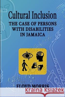 Cultural Inclusion: The Case of Persons with Disabilities in Jamaica Morris, Floyd 9781666741681 Resource Publications (CA)