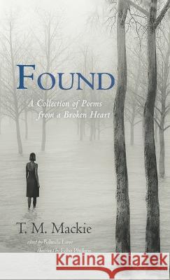 Found T M MacKie, Echo Phillips, Belinda Love 9781666742206 Resource Publications (CA)