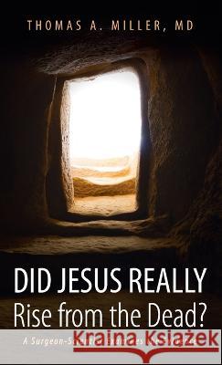 Did Jesus Really Rise from the Dead? Thomas A. Miller 9781666742244 Wipf & Stock Publishers