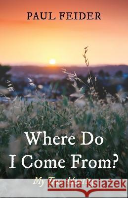 Where Do I Come From? Paul Feider 9781666742503 Resource Publications (CA)