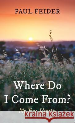 Where Do I Come From? Paul Feider 9781666742510 Resource Publications (CA)