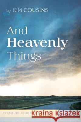 And Heavenly Things Kim Cousins 9781666742688