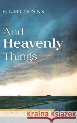 And Heavenly Things Kim Cousins 9781666742695